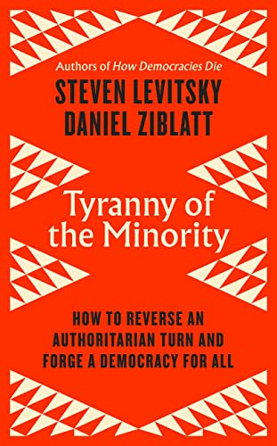 Tyranny of the Minority: How to Reverse an Authoritarian Turn, and Forge a Democracy for All